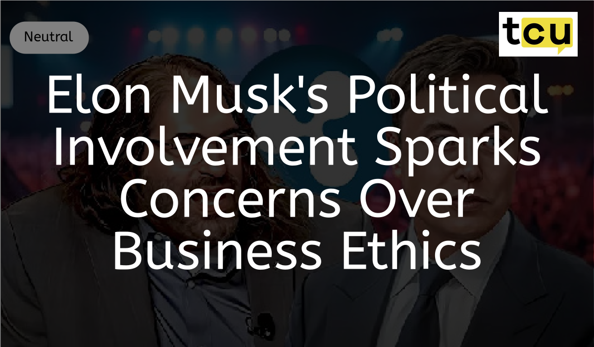 Elon Musks Political Involvement Sparks Concerns Over Business Ethi...